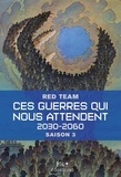  Red Team - Ces guerres qui nous attendent, 2030-2060 - Saison 3.