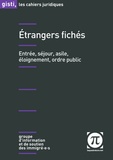  GISTI - Etrangers fichés - Entrée, séjour, asile, éloignement, ordre public.