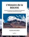 Allain Graux - L'histoire de la bolivie - LE PAYS DES HÉRITIERS DE LA CIVILISATION DE TIAHUANACO ET LES ÉLECTIONS CONTROVERSÉES DE 2019.