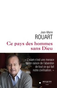 Jean-Marie Rouart - Ce pays des hommes sans Dieu.