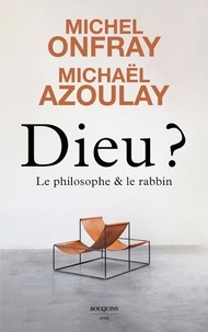 Michel Onfray et Michaël Azoulay - Dieu ? - Le philosophe et le rabbin.