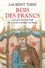Laurent Theis - Rois des Francs - Le Haut Moyen Age de Clovis à Robert le Pieux.