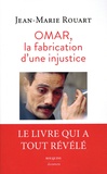 Jean-Marie Rouart - Omar, la fabrication d'une injustice - Le dossier complet de l'affaire.
