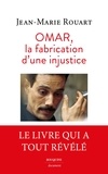 Jean-Marie Rouart - Omar, la fabrication d'une injustice - Le dossier complet de l'affaire.