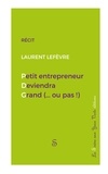 Laurent Lefèvre - Petit entrepreneur deviendra grand (...ou pas !).
