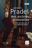 Jacques Pradel - Mes archives criminelles - "Ces affaires que je n'oublierai jamais...".