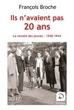 François Broche - Ils n'avaient pas 20 ans - La révolte des jeunes 1940-1944.