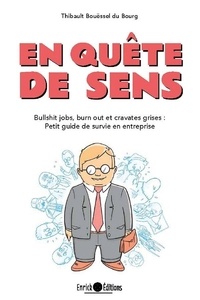Thibault Bouëssel du Bourg - En quête de sens - Bullshit jobs, burn out et cravates grises : Petit guide de survie en entreprise.