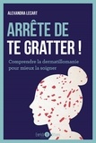 Alexandra Lecart - Arrête de te gratter ! - Comprendre la dermatillomanie pour mieux la soigner.