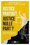 Marie Bougnoux et Sophie Caïs - Justice partout, justice nulle part ? - Regards croisés de professionnels de justice sur un paradoxe français.