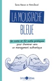 Sonia Adnani et Anita Duval - La moustache bleue - Un conte et 32 outils pratiques pour cheminer vers un management authentique.