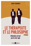 Dany Gerbinet - Le thérapeuthe et le philosophe (2e édition) - Comment atteindre son but en l'abandonnant.