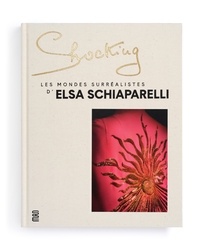 Marie-Sophie Carron de la Carrière - Shocking - Les mondes surréalistes d'Elsa Schiaparelli.