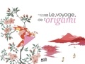 Guillaume Lacotte et Pascale Moteki - Le voyage de l'origami.