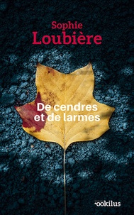 Sophie Loubière - De cendres et de larmes.