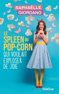 Raphaëlle Giordano - Le spleen du pop-corn qui voulait exploser de joie.