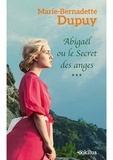 Marie-Bernadette Dupuy - Abigaël Tome 3 : Le Secret des anges.
