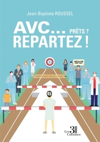 Jean-Baptiste Roussel - AVC... Prêts ? Repartez !.