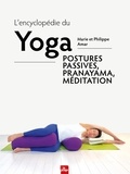 Marie Amar et Philippe Amar - L'encyclopédie du yoga - Postures passives, Pranayama et méditation.