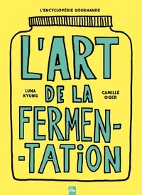 Camille Oger et Luna Kyung - L'art de la fermentation - L'encyclopédie gourmande.