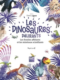 Martial Caroff - Les dinosaures délirants - Les fossiles affolants et les minéraux scintillants.