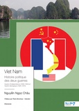 Ngoc Chau Nguyen - Viet Nam, histoire politique des deux guerres - Guerre d'indépendance (1858-1954) ; Guerre idéologique (1945-1975).