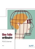 Florence Germain - Une folie ordinaire.