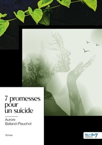 Aurore Balland-Pieuchot - 7 promesses pour un suicide.