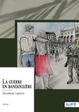 Ghyslaine Lalanne - La guerre en bandoulière.