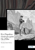 Nicolas-Denis Remÿ - Et si Napoléon n'avait pas quitté l'île d'Elbe.