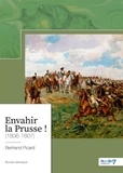 Bertrand Picard - Envahir la Prusse ! (1806-1807).