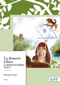 Michèle Fanelli - La destinée de Mathias Tome 3 : La découverte d'Alicia.