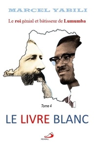 Marcel Yabili - Le livre blanc - Le roi de Lumumba Tome 4.