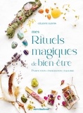 Céleste Gustin - Mes rituels magiques de bien-être.