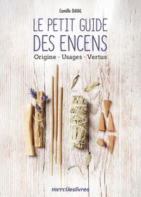 Camille Daval - Le petit guide des encens - Origine, usages, vertus.