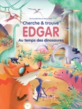 Emmanuelle Gras et Marion Péret - Edgar  : Au temps des dinosaures - Cherche & trouve.