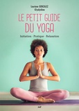 Lauriane Gonzalez - Petit guide du yoga - Initiation, pratique, relaxation.