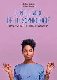 Charlotte Montois - Le petit guide de la sophrologie - Respiration - Exercices - Conseils.