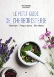 Mary Voarino et Alexandra Allard - Le petit guide de l'herboristerie - Histoire, préparation, bienfaits.