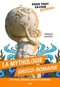 Françoise Claustres - La mythologie gréco-romaine - Les dieux, déesses, héros et créatures.
