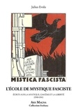 Julius Evola - L'école de mystique fasciste - Ecrits sur la mystique, l'ascèse et la liberté (1940-1941).