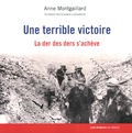 Anne Montgaillard - Une terrible victoire - La der des ders s'achève.