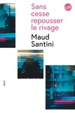 Maud Santini - Sans cesse repousser le rivage.