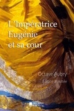 Octave Aubry - L'Impératrice Eugénie et sa cour.