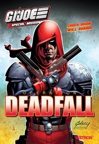 Chuck Dixon et Will Rosado - G.I. Joe Special Missions : Operation Deadfall.