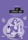 Lisa Garcia - Le street art - Du tag à l'art urbain institutionnel.
