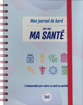  Editions 365 - Carnet de bord Tout sur ma santé - L'indispensable pour suivre sa santé ou quotidien.