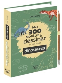 Lise Herzog - Mes 300 modèles à dessiner en pas à pas dinosaures - Avec un crayon.