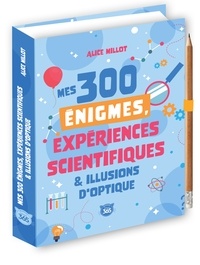 Alice Millot - Mes 300 énigmes, expériences scientifiques & illusions d'optique - Avec un crayon.