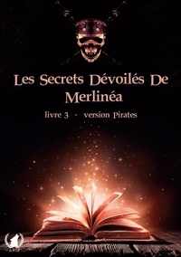  Merlinéa - Les secrets dévoilés de Merlinéa Tome 3 : Version pirates.